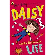 Daisy and the Trouble with Life - Kes Gray