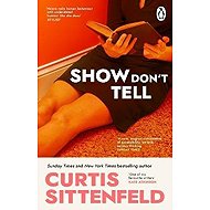 Show Don´t Tell - Curtis Sittenfeld