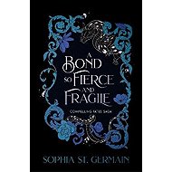 Bond so Fierce and Fragile - Sophia St. Germain