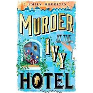 Murder at the Ivy Hotel - Emily Hourican
