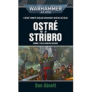 Warhammer 40.000 Ostré stříbro - Dan Abnett