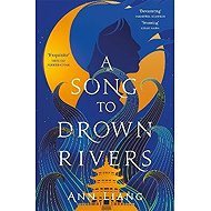 Song to Drown Rivers - Ann Liang