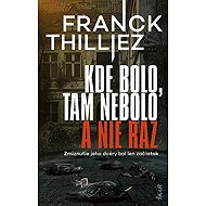 Kde bolo, tam nebolo a nie raz (slovensky) - Franck Thilliez