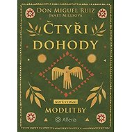Čtyři dohody - Modlitby - Don Miguel Ruiz  Janet Mills