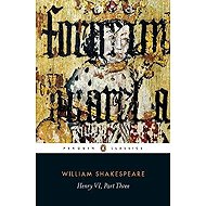 Henry VI Part Three - William Shakespeare