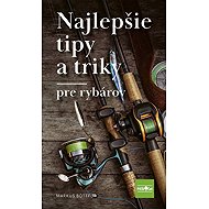 Najlepšie tipy a triky pre rybárov (slovensky) - Markus Bötefür