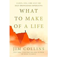 What to Make of a Life - Jim Collins