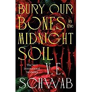 Bury Our Bones in the Midnight Soil - Victoria Schwab