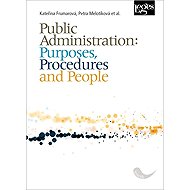 Public Administration: Purposes, Procedures and People - Kateřina Frumarová  Petra Melotíková