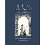 To Those Who Speak - Luke Adam Hawker