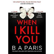 When I Kill You - B. A. Paris