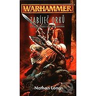 Warhammer Zabíječ orků - Nathan Long