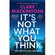 It´s Not What You Think - Clare Mackintosh