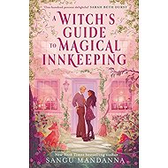 Witch´s Guide to Magical Innkeeping - Sangu Mandanna