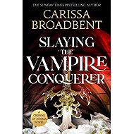 Slaying the Vampire Conqueror - Carissa Broadbent