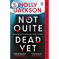 Not Quite Dead Yet -  Holly Jackson