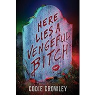 Here Lies a Vengeful Bitch - Codie Crowley