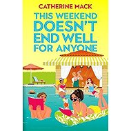 This Weekend Doesn´t End Well for Anyone - Catherine Mack