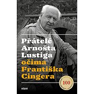 Přátelé Arnošta Lustiga očima Františka Cingera - František Cinger