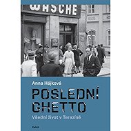 Poslední ghetto - Anna Hájková