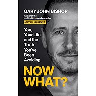 Now What? - Gary John Bishop