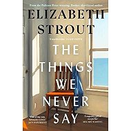 Things We Never Say - Elizabeth Strout