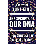 Secrets of our DNA - Turi King