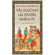 Tři zločiny na dvoře Karla IV. - Vlastimil Vondruška