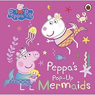 Peppa Pig: Peppa´s Pop-Up Mermaids - collective of authors