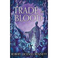 Trade of Blood - Robert Jackson Bennett
