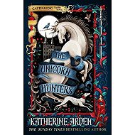 Unicorn Hunters - Katherine Arden