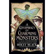 A Conspiracy of Charming Monsters - Holly Black