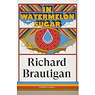 In Watermelon Sugar - Richard Brautigan