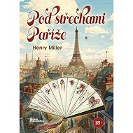 Pod střechami Paříže - Henry Miller