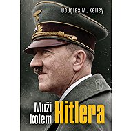 Muži kolem Hitlera - Douglas M. Kelley