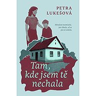 Tam, kde jsem tě nechala - Petra Lukešová