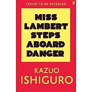 Miss Lambert Steps Aboard Danger - Kazuo Ishiguro