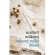 Takové velké štěstí - Scarlett Wilková