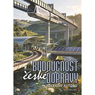 Budoucnost české dopravy - collective of authors  Václav Budinský