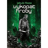 Vykopat hroby - Jakub Hoza