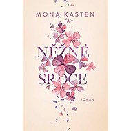 Něžné srdce - Mona Kasten