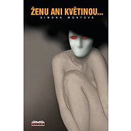Ženu ani květinou ... - Simona Monyová