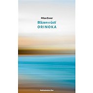 Blázen v ústí Orinoka - Milan Exner