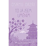 To já jsem uměním - Osamu Dazai (Súdži Cušima)