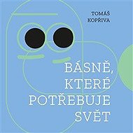 Básně, které potřebuje svět - Tomáš Kopřiva