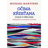 Očima křesťana - Úvahy o víře dnes - Michael Martinek