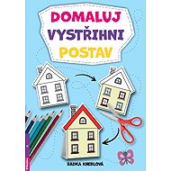 Domaluj, vystřihni, postav - Radka Kneblová
