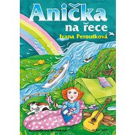 Anička na řece - Ivana Peroutková