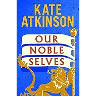 Our Noble Selves - Kate Atkinson