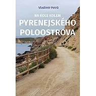 Na kole kolem Pyrenejského poloostrova - Vladimír Petrů
